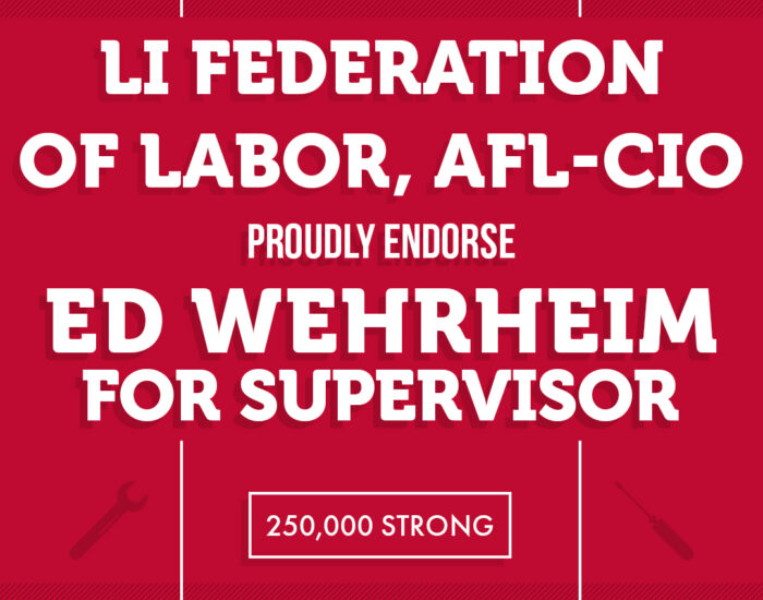 LI federation of Labor, AFL-CIO endorse Ed Wehrheim